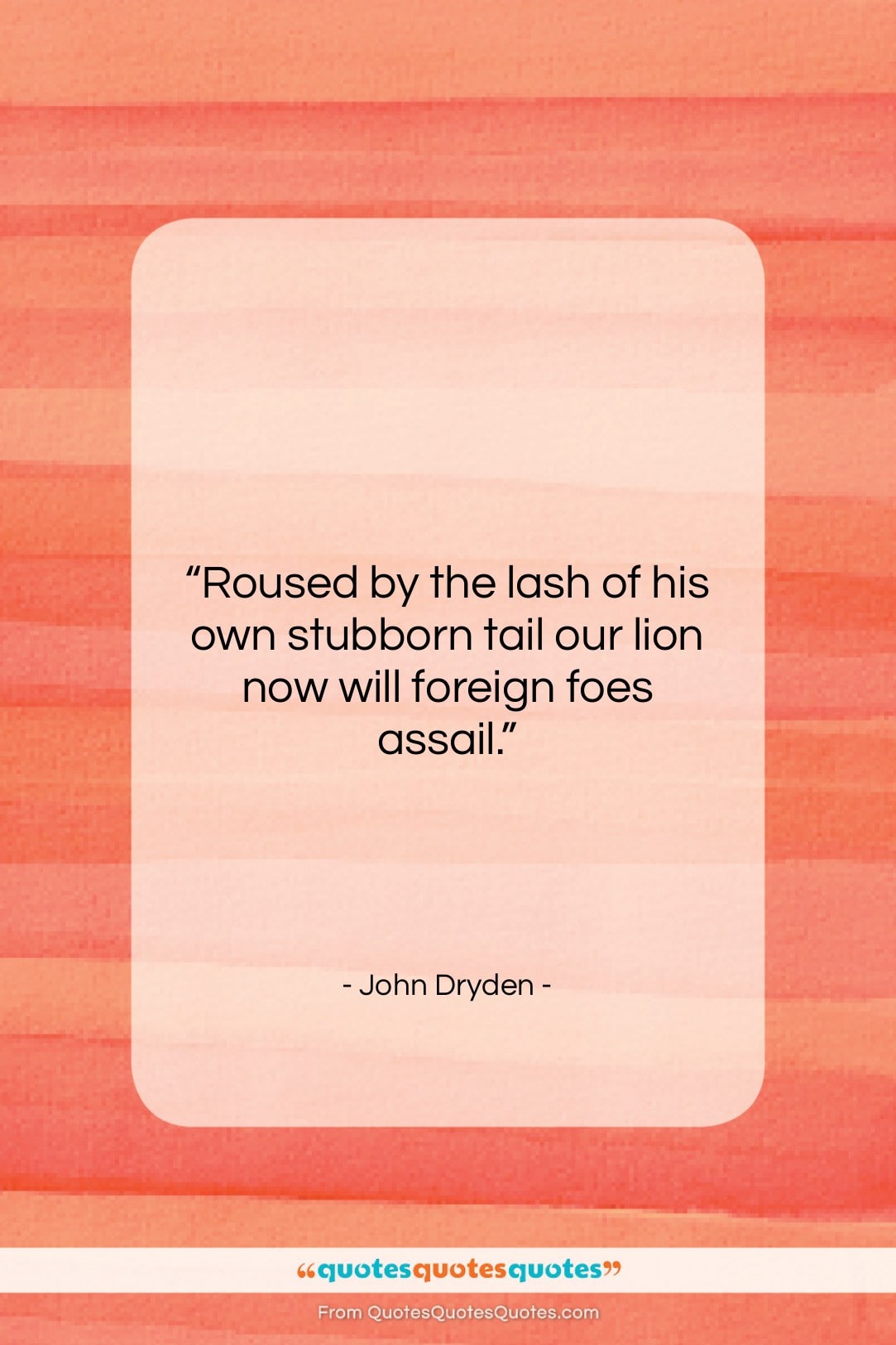 John Dryden quote: “Roused by the lash of his own…”- at QuotesQuotesQuotes.com