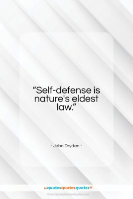 John Dryden quote: “Self-defense is nature’s eldest law.”- at QuotesQuotesQuotes.com