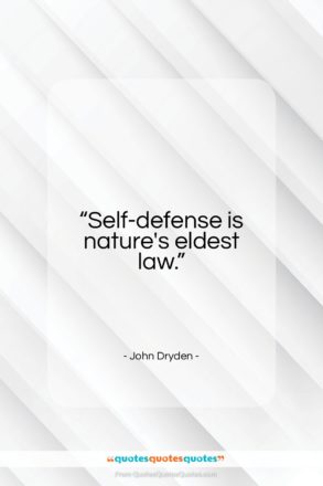 John Dryden quote: “Self-defense is nature’s eldest law.”- at QuotesQuotesQuotes.com