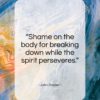 John Dryden quote: “Shame on the body for breaking down…”- at QuotesQuotesQuotes.com