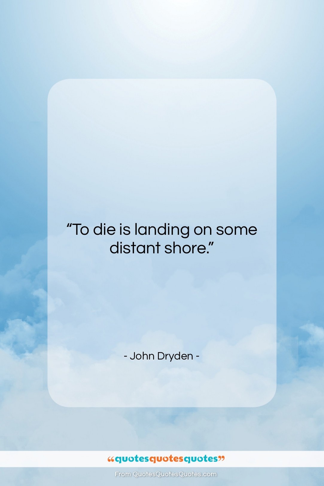 John Dryden quote: “To die is landing on some distant…”- at QuotesQuotesQuotes.com