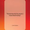 John Dryden quote: “Tomorrow do thy worst, I have lived…”- at QuotesQuotesQuotes.com