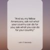 John F. Kennedy quote: “And so, my fellow Americans, ask not…”- at QuotesQuotesQuotes.com