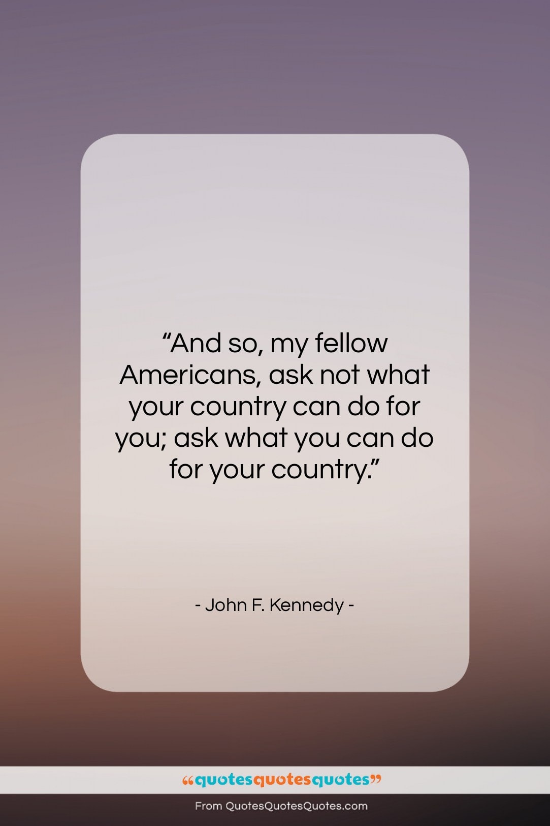 John F. Kennedy quote: “And so, my fellow Americans, ask not…”- at QuotesQuotesQuotes.com