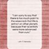 John F. Kennedy quote: “I am sorry to say that there…”- at QuotesQuotesQuotes.com