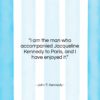 John F. Kennedy quote: “I am the man who accompanied Jacqueline…”- at QuotesQuotesQuotes.com