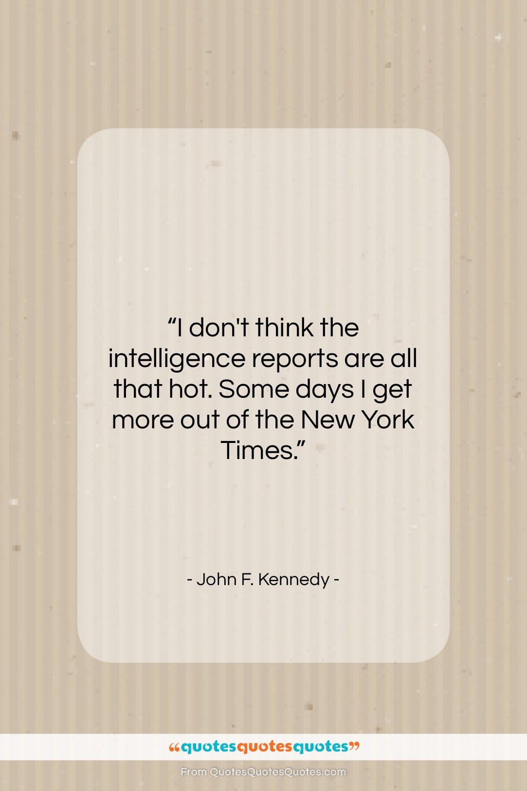 John F. Kennedy quote: “I don’t think the intelligence reports are…”- at QuotesQuotesQuotes.com