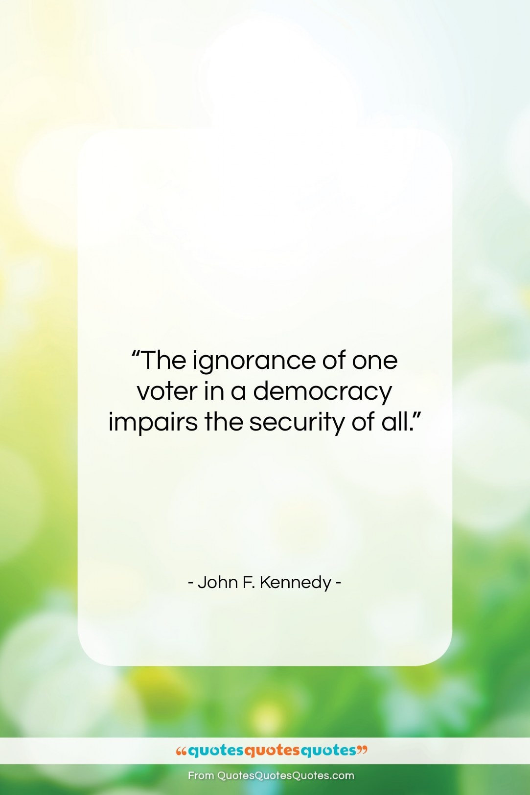 John F. Kennedy quote: “The ignorance of one voter in a…”- at QuotesQuotesQuotes.com