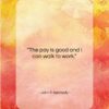 John F. Kennedy quote: “The pay is good and I can…”- at QuotesQuotesQuotes.com