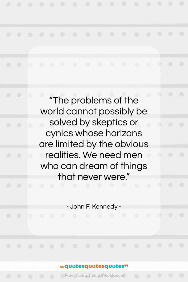 John F. Kennedy quote: “The problems of the world cannot possibly…”- at QuotesQuotesQuotes.com