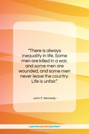 John F. Kennedy quote: “There is always inequality in life. Some…”- at QuotesQuotesQuotes.com