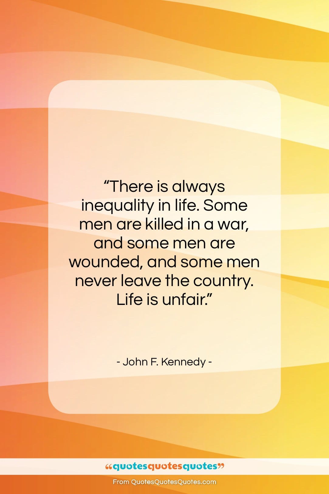 John F. Kennedy quote: “There is always inequality in life. Some…”- at QuotesQuotesQuotes.com