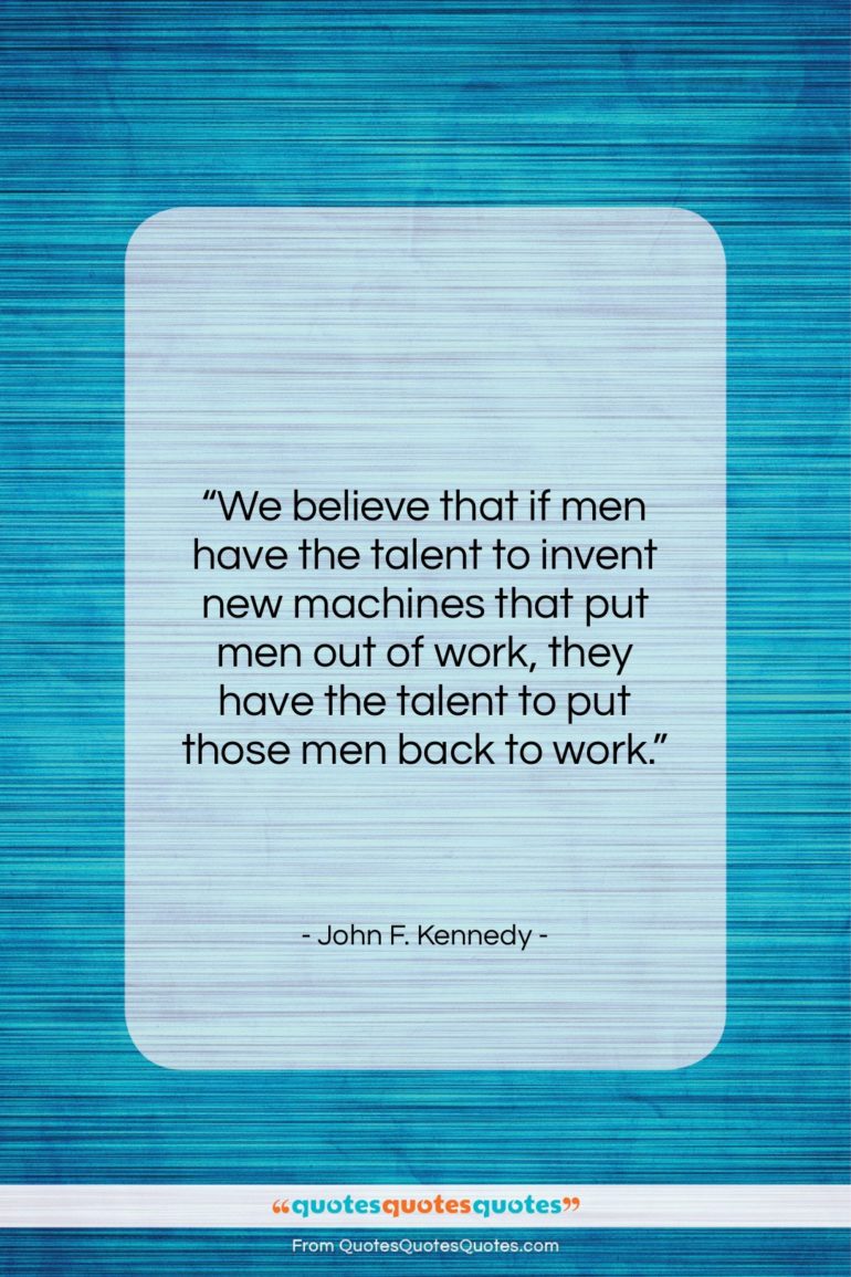 John F. Kennedy quote: “We believe that if men have the…”- at QuotesQuotesQuotes.com