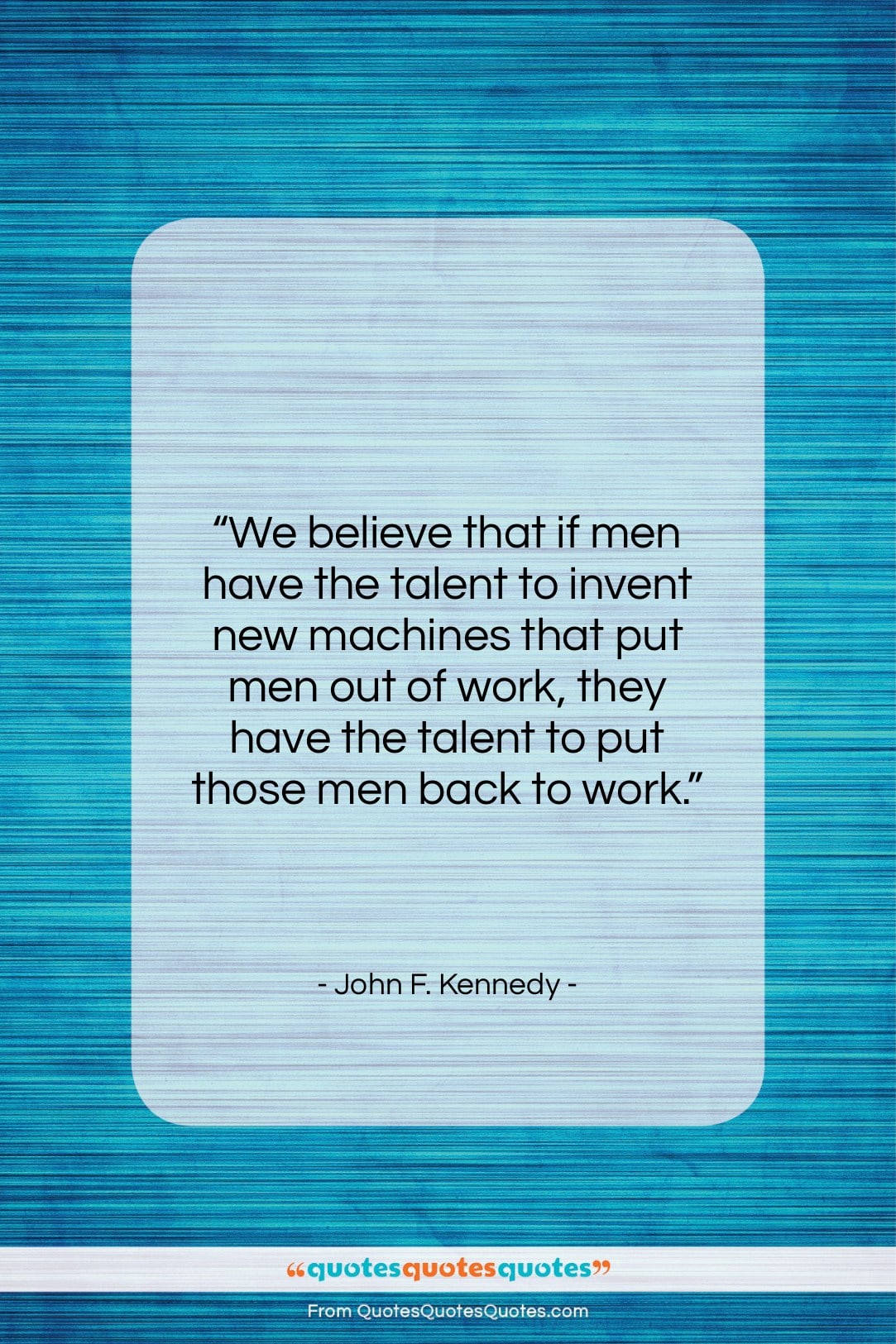 John F. Kennedy quote: “We believe that if men have the…”- at QuotesQuotesQuotes.com