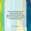 John F. Kennedy quote: “We have the power to make this…”- at QuotesQuotesQuotes.com