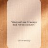 John F. Kennedy quote: “We must use time as a tool…”- at QuotesQuotesQuotes.com