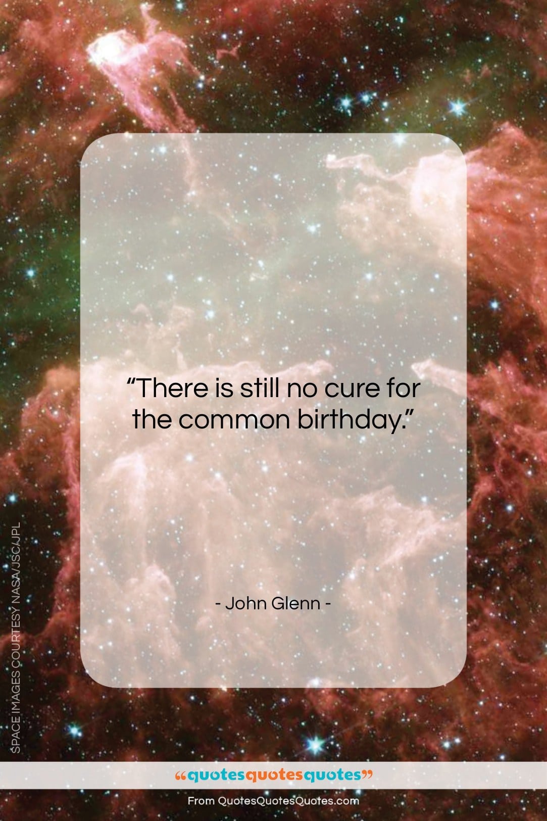 John Glenn quote: “There is still no cure for the…”- at QuotesQuotesQuotes.com