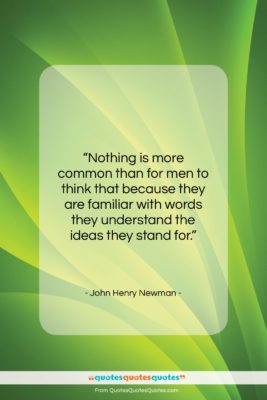 John Henry Newman quote: “Nothing is more common than for men…”- at QuotesQuotesQuotes.com