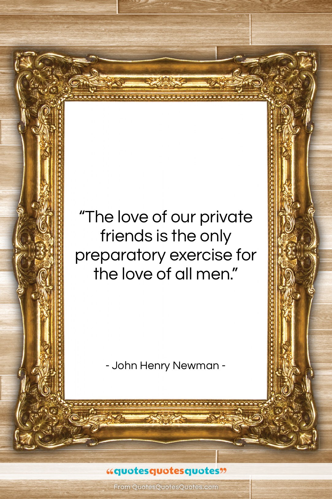 John Henry Newman quote: “The love of our private friends is…”- at QuotesQuotesQuotes.com