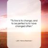 John Henry Newman quote: “To live is to change, and to…”- at QuotesQuotesQuotes.com