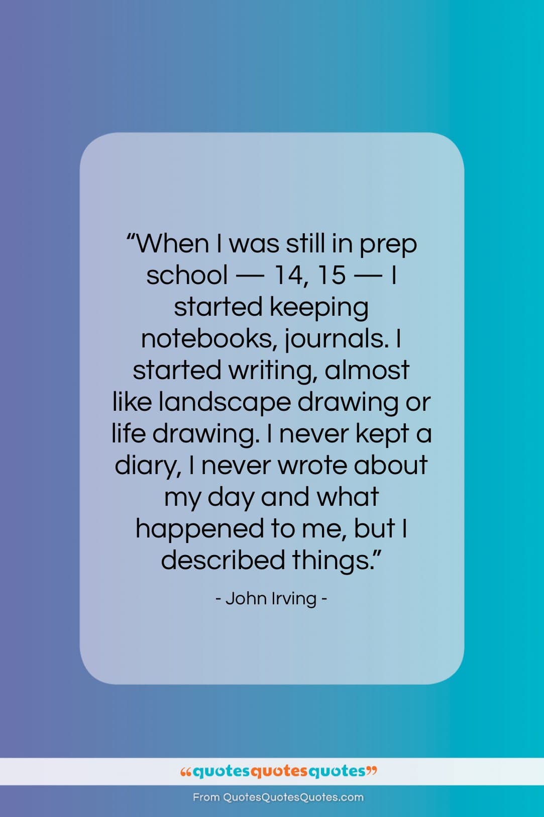 John Irving quote: “When I was still in prep school…”- at QuotesQuotesQuotes.com