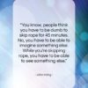 John Irving quote: “You know, people think you have to…”- at QuotesQuotesQuotes.com