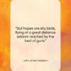 John James Audubon quote: “But hopes are shy birds…”- at QuotesQuotesQuotes.com