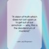 John Jay Chapman quote: “A vision of truth which does not…”- at QuotesQuotesQuotes.com