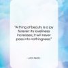 John Keats quote: “A thing of beauty is a joy…”- at QuotesQuotesQuotes.com