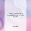 John Keats quote: “My imagination is a monastery and I…”- at QuotesQuotesQuotes.com
