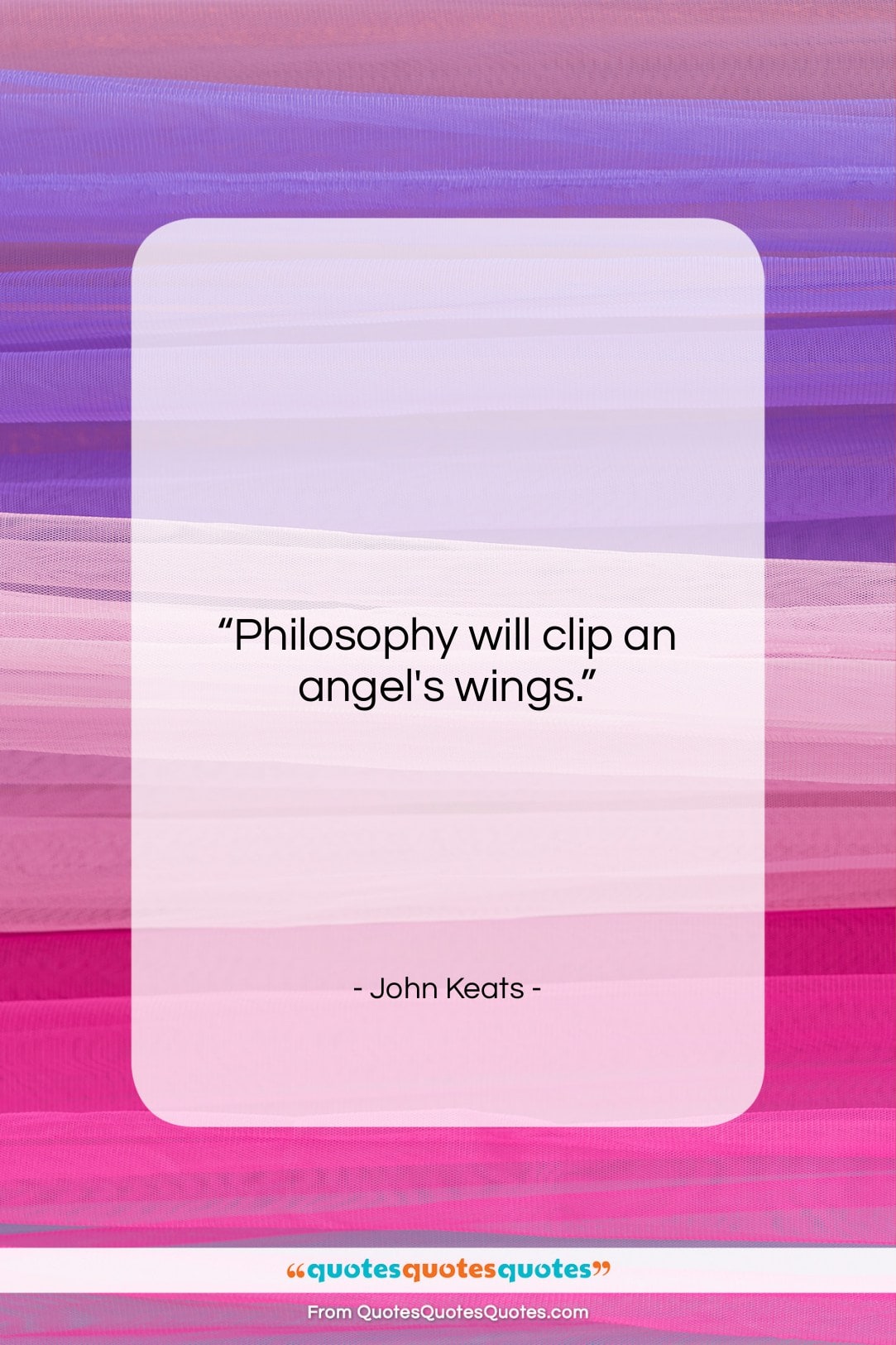 John Keats quote: “Philosophy will clip an angel’s wings….”- at QuotesQuotesQuotes.com