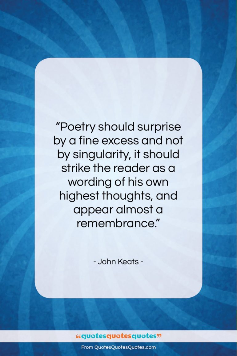 John Keats quote: “Poetry should surprise by a fine excess…”- at QuotesQuotesQuotes.com