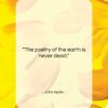John Keats quote: “The poetry of the earth is never…”- at QuotesQuotesQuotes.com