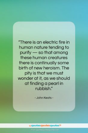 John Keats quote: “There is an electric fire in human…”- at QuotesQuotesQuotes.com