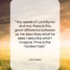 John Keats quote: “You speak of Lord Byron and me;…”- at QuotesQuotesQuotes.com