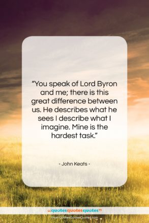 John Keats quote: “You speak of Lord Byron and me;…”- at QuotesQuotesQuotes.com