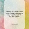 John Le Carré quote: “Having your book turned into a movie…”- at QuotesQuotesQuotes.com