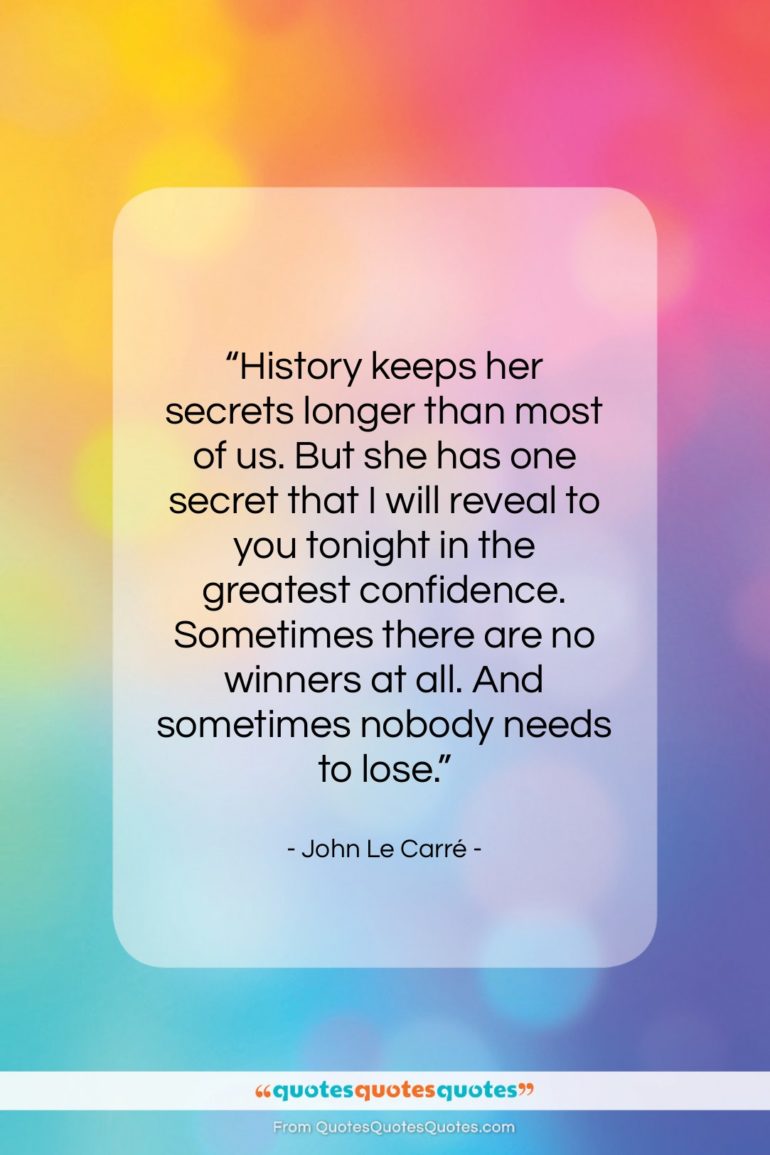 John Le Carré quote: “History keeps her secrets longer than most…”- at QuotesQuotesQuotes.com