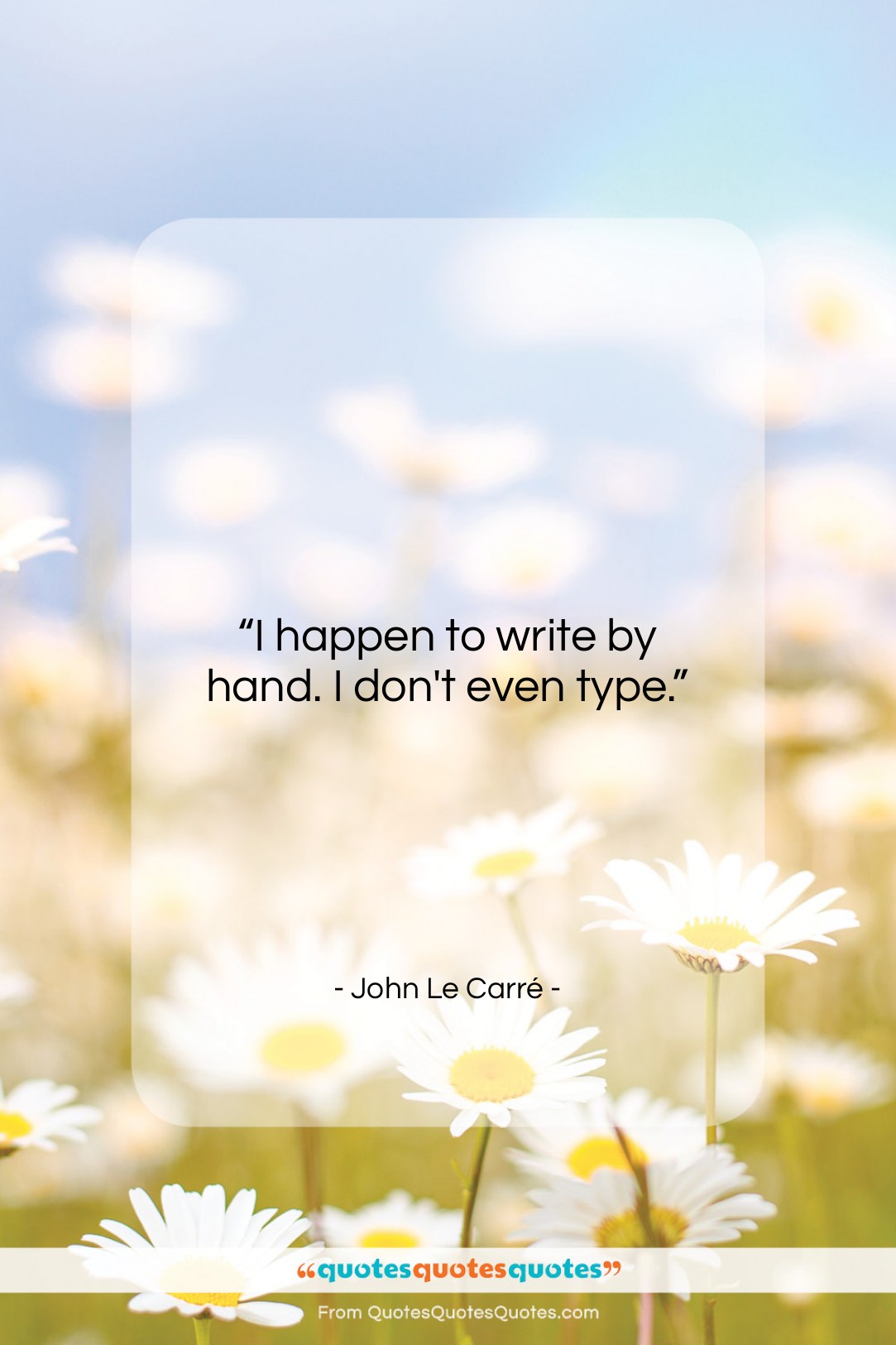 John Le Carré quote: “I happen to write by hand. I…”- at QuotesQuotesQuotes.com
