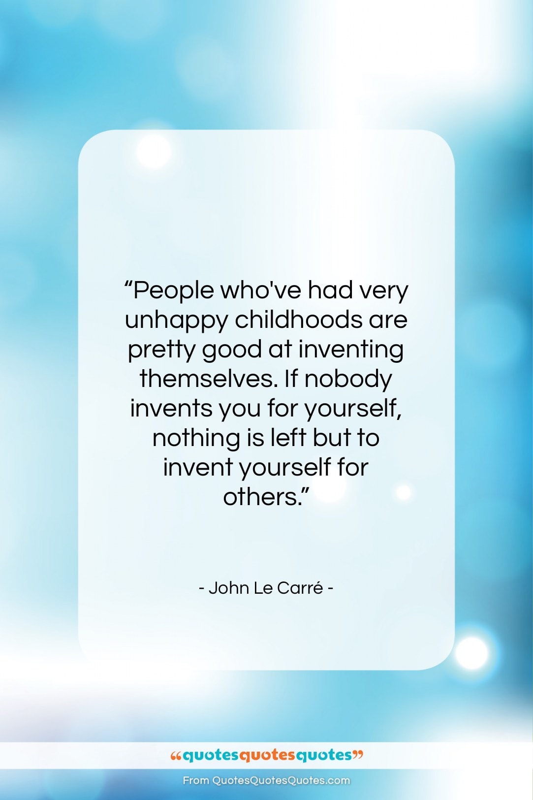 John Le Carré quote: “People who’ve had very unhappy childhoods are…”- at QuotesQuotesQuotes.com