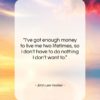 John Lee Hooker quote: “I’ve got enough money to live me…”- at QuotesQuotesQuotes.com