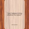 John Lennon quote: “I don’t believe in killing whatever the…”- at QuotesQuotesQuotes.com