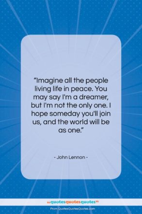 John Lennon quote: “Imagine all the people living life in…”- at QuotesQuotesQuotes.com
