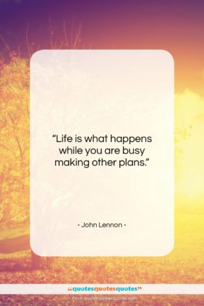 John Lennon quote: “Life is what happens while you are…”- at QuotesQuotesQuotes.com