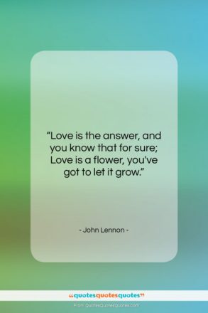 John Lennon quote: “Love is the answer, and you know…”- at QuotesQuotesQuotes.com