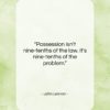 John Lennon quote: “Possession isn’t nine-tenths of the law. It’s…”- at QuotesQuotesQuotes.com