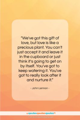 John Lennon quote: “We’ve got this gift of love, but…”- at QuotesQuotesQuotes.com