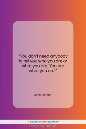 John Lennon quote: “You don’t need anybody to tell you…”- at QuotesQuotesQuotes.com