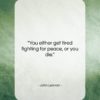 John Lennon quote: “You either get tired fighting for peace,…”- at QuotesQuotesQuotes.com