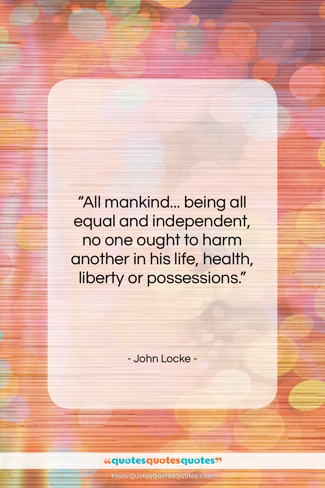 John Locke quote: “All mankind… being all equal and independent,…”- at QuotesQuotesQuotes.com